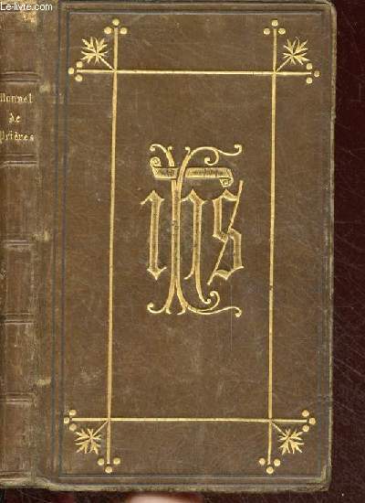 Manuel de prires liturgiques comprenant la sainte messe, la messe de mariage, la messe des morts, les vpres du dimanche, les psaumes de la pnitence, les litanies, les saluts du S.Sacrement et de la Sainte Vierga, les prires des congrgations...