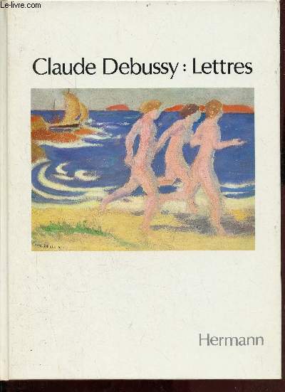 Claude Debussy lettres 1884-1918.
