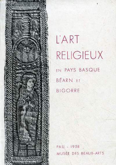 L'art religieux en Pays Basque Barn et Bigorre - Muse des beaux-arts Pau 1958.