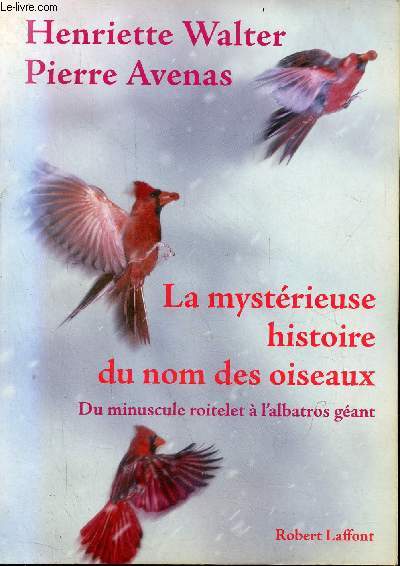La mystrieuse histoire du nom des oiseaux - Du miuscule roitelet  l'albatros gant.