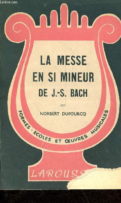 La messe en si mineur de J.-S-Bach - Collection formes coles et oeuvres musicales.