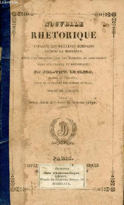 Nouvelle rhtorique extraite des meilleurs crivains anciens et modernes suivie d'observations sur les matires de composition dans les classes de rhtorique - 12e dition.