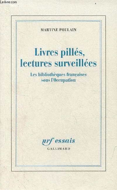 Livres pills, lectures surveilles - Les bibliothques franaises sous l'occupation - Collection essais.