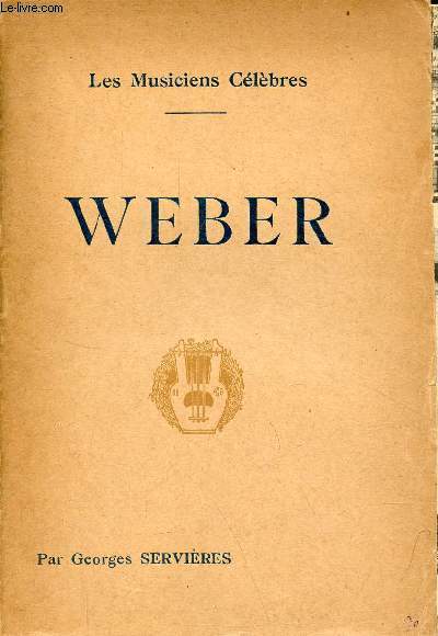 Weber - Biographie critique - Collection les musiciens clbres.