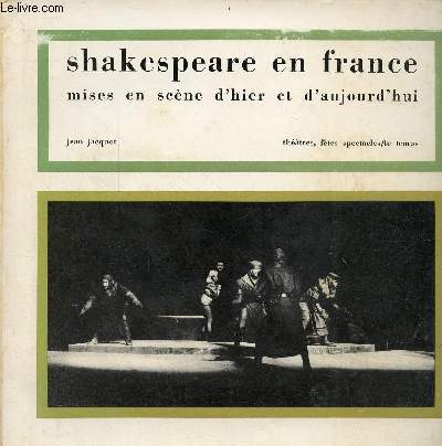 Shakespeare en France mises en scne d'hier et d'aujourd'hui.