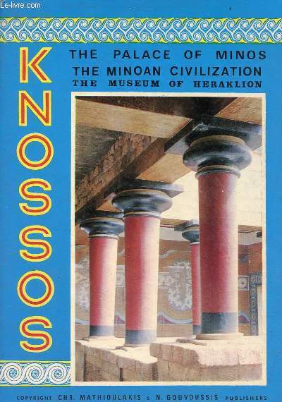 Knossos the palace of minos a survey of the minoan civilization and a guide to the museum of heraklion - mythology - archaeology - history - museum - excavations explanatory text of map.