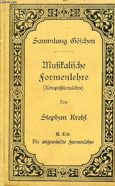 Musikalische formenlehre (kompositionslehre) - sammlung gschen - 2. teil : die angewandte formenlehre.