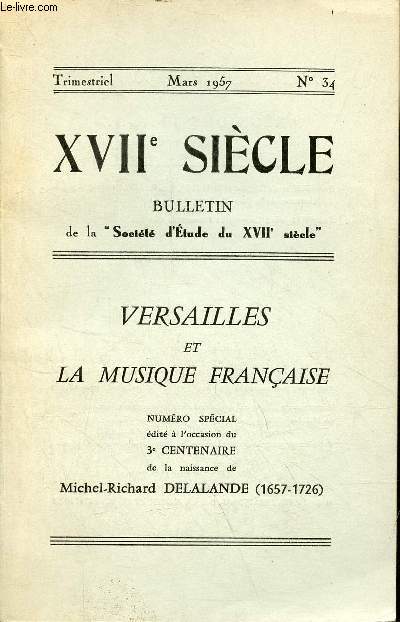 XVIIe sicle bulletin de la socit d'tude du XVIIe sicle n34 mars 1957 - Versailles et la musique franaise numro spcial dit  l'occasion du 3e centenaire de la naissance de Michel-Richard Delalande (1657-1726).