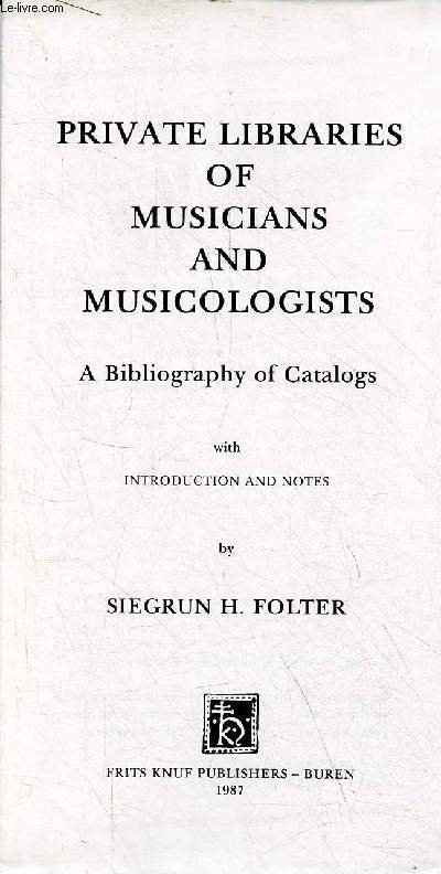 Private libraries of musicians and musicologists - A bibliography of catalogs with introduction and notes - Auction catalogues of music volume 7.