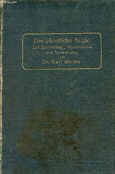 Die Knstliche seide - Ihre herstellung, eigenschaften und verwendung - Mit besonderer bercksichtigung der patent-literatur - Dritte, stark vermehrte auflage.