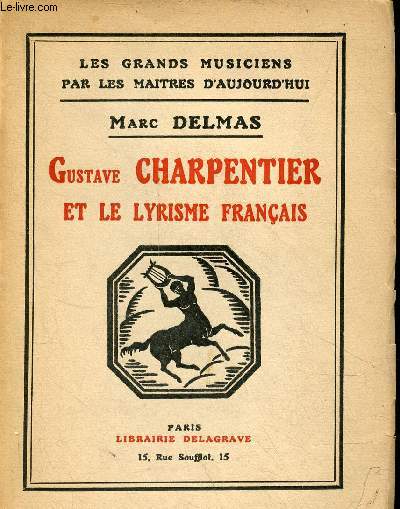 Gustave Charpentier et le lyrisme franais - Collection les grands musiciens par les maitres d'aujourd'hui n4.