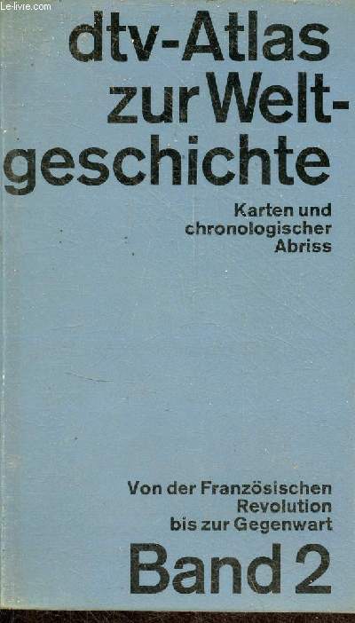 dtv-atlas zur weltgeschichte karten und chronologischer abriss - Band 2 von der franzsischen revolution bis zur gegenwart.