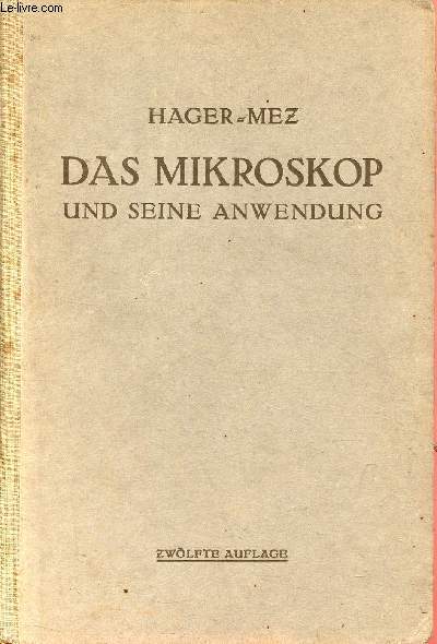 Das mikroskop und seine anwendung handbuch der praktischen mikrscopie und anleitung zu mikroskopischen untersuchungen - zwlfte, umgearbeitete auflage.