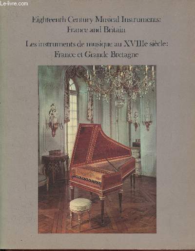 Victoria & Albert Museum Eighteenth century musical instruments : France and Britain - Les instruments de musique au XVIIIe sicle France et Grande-Bretagne.