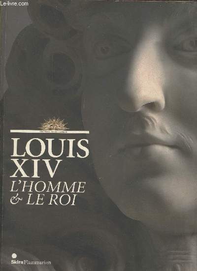 Louis XIV l'homme & le roi.