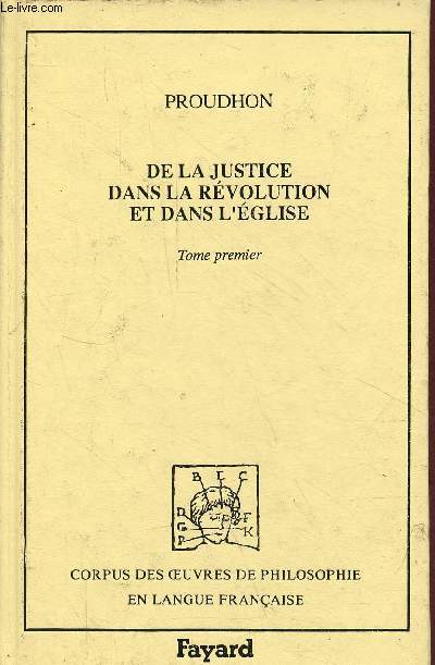 De la justice dans la Rvolution et dans l'Eglise - tome 1 - Collection corpus des oeuvres de philosophie en langue franaise.