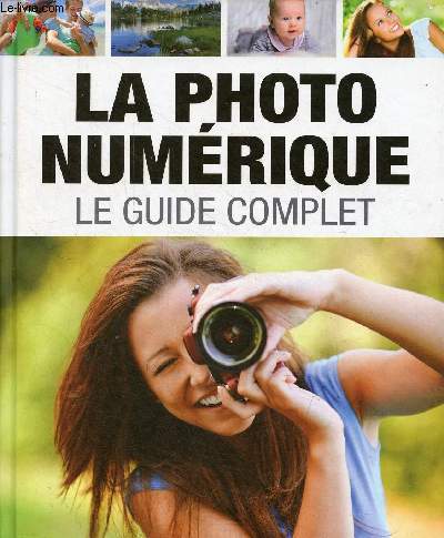 La photo numrique le guide complet.