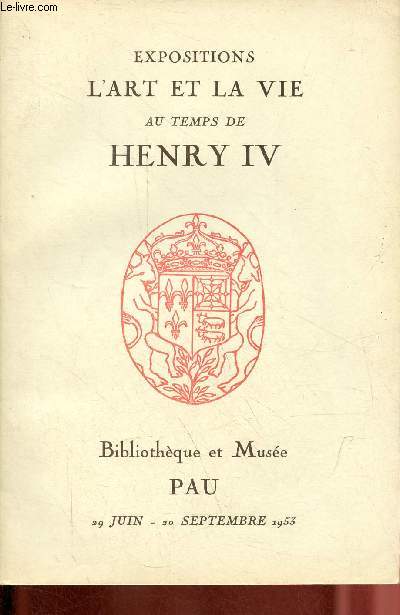 Expositions l'art et la vie au temps de Henry IV - Bibliothque et Muse Pau 29 juin - 20 septembre 1953.