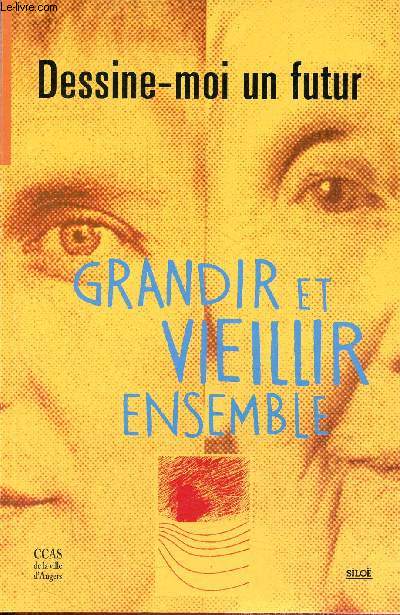 Dessine-moi un futur grandir et vieillir ensemble - Centre communal d'action sociale 1er dcembre 1998 Angers.