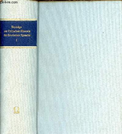 Beytrge zur critischen historie der deutschen sprache, poesie und beredsamkeit - Tome 1.