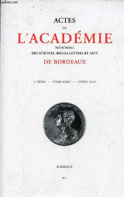 Actes de l'acadmie nationale des sciences, belles-lettres et arts de Bordeaux - 5e srie - tome 35 anne 2010 - Allocution de Jacues Monfrier - si Jean de la Fontaine m'tait cont par Pierre Jaubert - la rose en tous ses tats, festifs ...