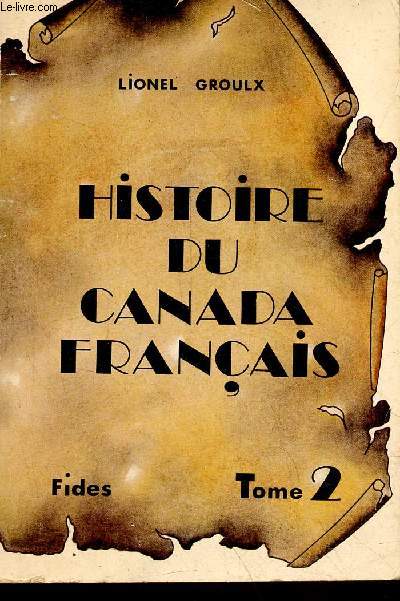 Histoire du Canada français depuis la découverte - tome 2 : la régime britannique au Canada - Collection Bibliothèque Canadienne-Française histoire et documents.