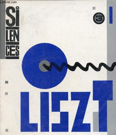 Silences n3 - Liszt - Ecce Faustus - l'omnitoniste - huit lettres indites - mlodies franaise inconnues - les paraphrases d'opra - la sonate en si mineur - un clavier de rupture - le romantisme comme au dela - des horizons accoutums ...