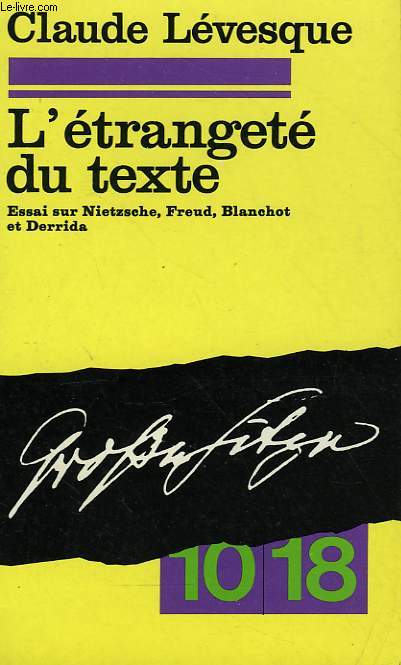 L'ETRANGETE DU TEXTE. ESSAI SUR NIETZSCHE, FREUD, BLANCHOT ET DERRIDA.