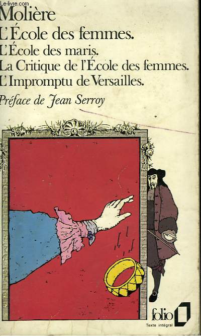 L'ECOLE DES MARIS - L'ECOLE DES FEMMES - LA CRITIQUE DE L'ECOLE DES FEMMES - L'IMPROMPTU DE VERSAILLES