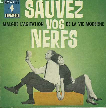 MALGRE L'AGITAITON DE LA VIE MODERNE... SAUVEZ VOS NERFS