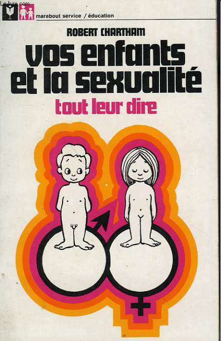 VOS ENFANTS ET LA SEXUALITE TOUT LEUR DIRE