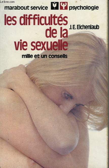 LES DIFFICULTES DE LA VIE SEXUELLE - 1001 CONSEILS