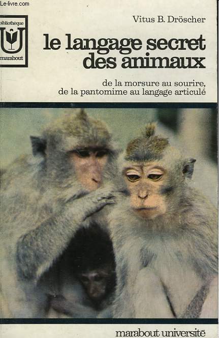 LE LANGAGE SECRET DES ANIMAUX - DE LA MORSURE AU SOURIRE, DE LA PANTOMIME AU LANGAGE ARTICULE