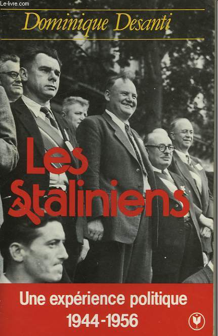 LES STALINIENS - UNE EXPERIENCE POLITIQUE - 1944-1956