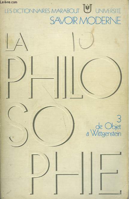 LA PHILOSOPHIE - TOME 3 - DE OBJET A WITTGENSTEIN