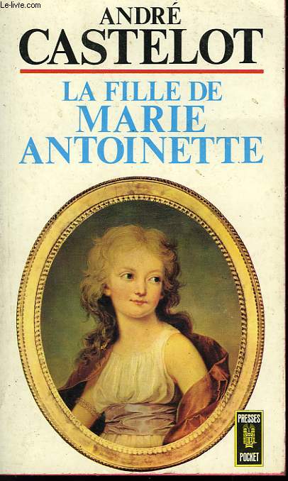 MADAME ROYALE, LA FILLE DE MARIE ANTOINETTE