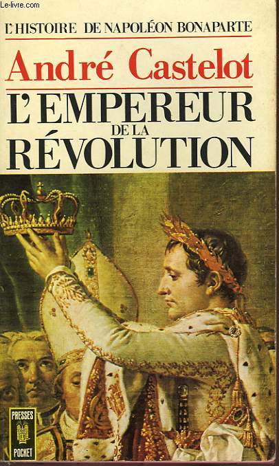 L'EMPEREUR DE LA REVOLUTION, 1802-1806 - TOME 3