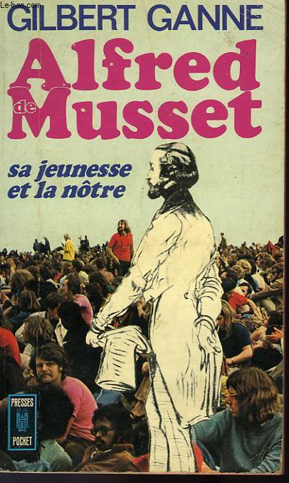 ALFRED DE MUSSET, SA JEUNESSE ET LA NOTRE