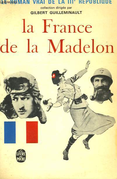 LA FRANCE DE LA MADELON - LE ROMAN VRAI DE LA 3EME REPUBLIQUE