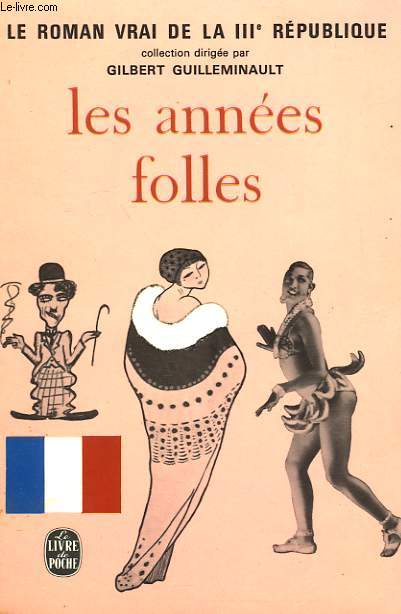 LES ANNEES FOLLES - LE ROMAN VRAI DE LA 3EME REPUBLIQUE