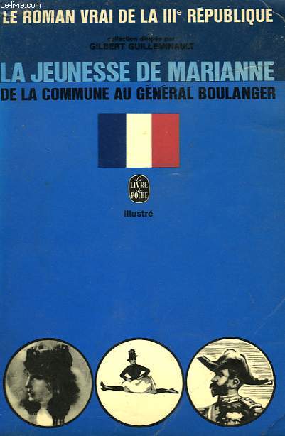 LA JEUNESSE DE MARIANNE - DE LA COMMUNE AU GENERAL BOULANGER - LE ROMAN VRAI DE LA 3EME REPUBLIQUE