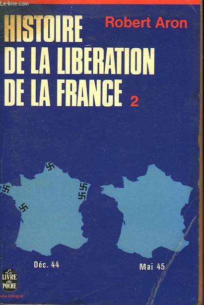 HISTOIRE DE LA LIBERATION DE LA FRANCE - JUIN 1944 - MAI 1945 TOME 2