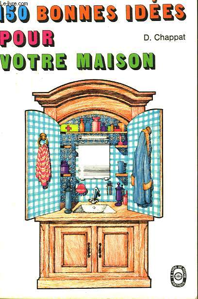 150 BONNES IDEES POUR VOTRE MAISON