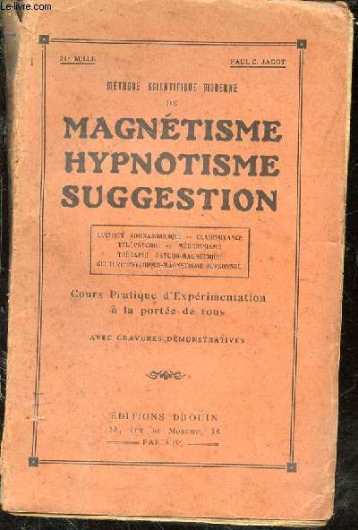 Mthode scientifique moderne de magntisme hypnotisme suggestion. Cours pratique d'exprimentation  la porte de tous
