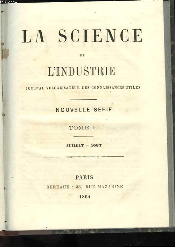 La science et l'industrie. Journal vulgarisateur des connaissances utiles. Nouvelle srie. Tome 1 - Juillet-Aot