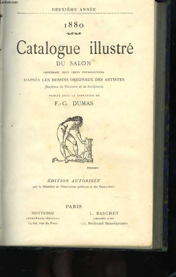 1880. Catalogue illustr du Salon contenant deux cents reproductions d'aprs les dessins originaux des artistes (Sections de Peinture et de Sculpture), publi sous la direction de F.G. Dumas