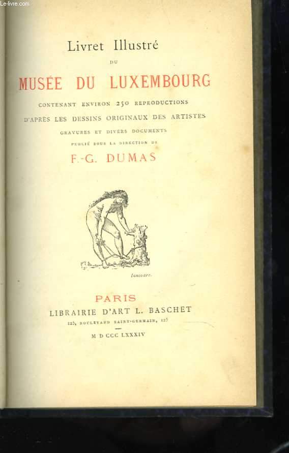 Livret illustré du Musée du Luxembourg contenant environ 250 reproductions d'après les dessins originaux des artistes des gravures et divers documents publié sous la direction de F.G. Dumas