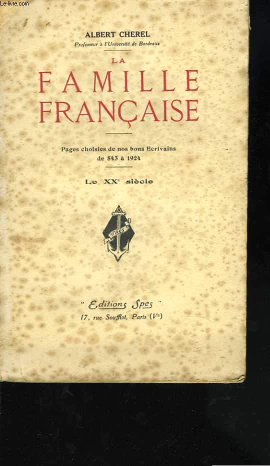 La famille française. Pages choisies de nos bons écrivains de 843 à 1924. Le XXè siècle