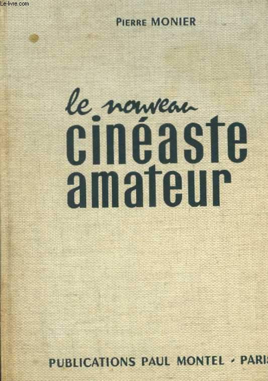 Le nouveau Cinaste amateur. Technique - Pratique - Esthtique, avec la collaboration de Suzanne Monier. 420 illustrations tableaux et shmas