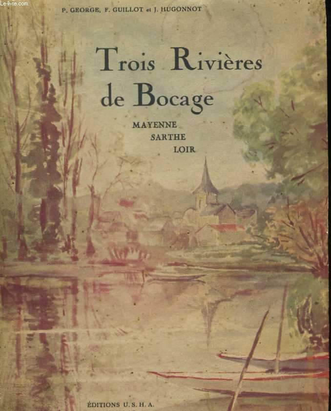 Trois Rivires de Bocage. Mayenne - Sarthe - Loir. Couverture d'aprs une aquarelle de Mlle J. Mthivier. Ouvrage orn de 123 illustrations